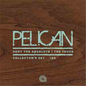 Pelican  - Deny The Absolute b/w The Truce 7