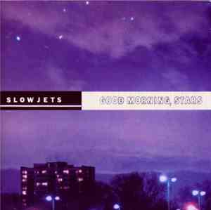 Slow Jets - Good Morning, Stars