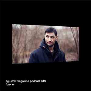 Funk E - Sgustok Magazine Podcast 049