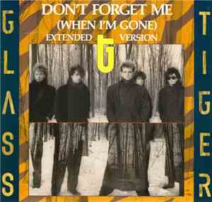 Glass Tiger - Don't Forget Me (When I'm Gone) (Extended Version)
