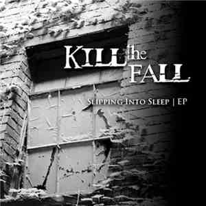 Kill The Fall - Slipping into Sleep