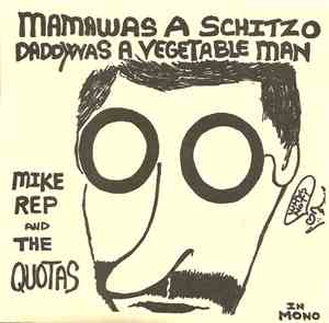Mike Rep And The Quotas - Mama Was A Schitzo, Daddy Was A Vegetable Man