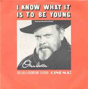 Orson Welles - I Know What It Is To Be Young (But You Don't Know What It Is ...