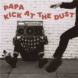 Papa  - Kick At The Dust
