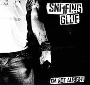 Sniffing Glue - I'm Not Alright