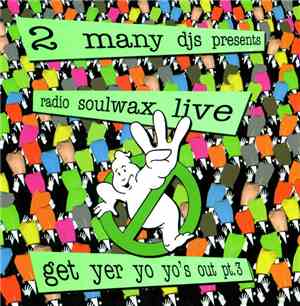 2 Many DJ's - Presents Radio Soulwax Live - Get Yer Yo Yo's Out Pt.3