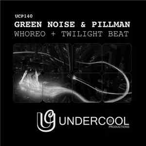 Green Noise & Pillman - Whoreo + Twilight Beat