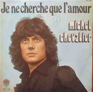 Michel Chevalier - Je Ne Cherche Que L'amour