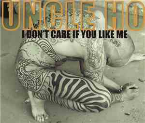Uncle Ho - I Don't Care If You Like Me