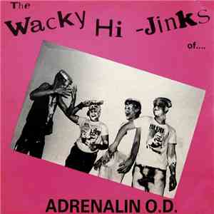 Adrenalin O.D. - The Wacky Hi-Jinks Of...Adrenalin O.D / Humungousfungusamo ...