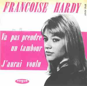 Françoise Hardy - Va Pas Prendre Un Tambour / J'aurais Voulu