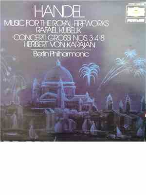 Handel / Herbert Von Karajan / Rafael Kubelik - Music For The Royal Firewor ...