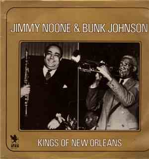 Jimmy Noone & Bunk Johnson - Kings Of New Orleans