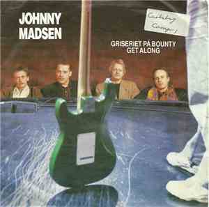Johnny Madsen - Griseriet På Bounty / Get Along