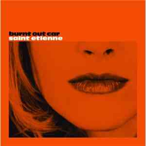 Saint Etienne - Burnt Out Car (CD1)