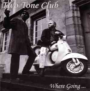Two Tone Club - Where Going...