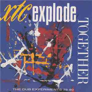 XTC - Explode Together - The Dub Experiments 78-80