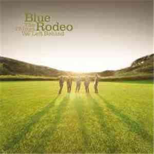Blue Rodeo - The Things We Left Behind