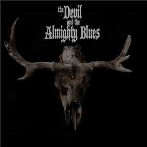 The Devil And The Almighty Blues - The Devil And The Almighty Blues