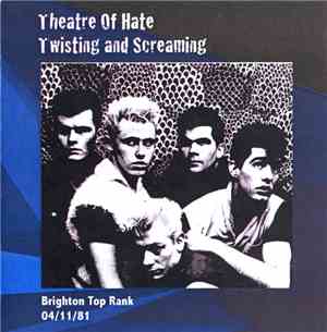 Theatre Of Hate - Twisting And Screaming