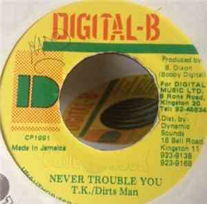 T.K. / Dirts Man - Never Trouble You