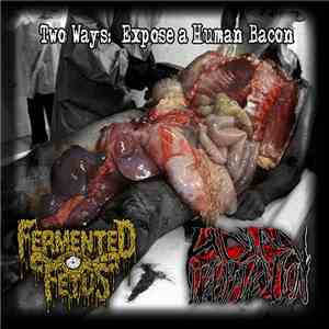 Fermented Fetus, HUMAN DEGRADATION - Two Ways: Expose a human bacon