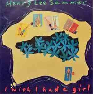 Henry Lee Summer - I Wish I Had A Girl