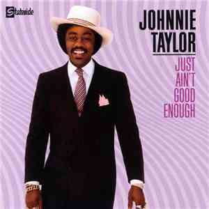 Johnnie Taylor - Just Ain't Good Enough