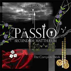 Latte E Miele - Passio Secundum Matthæum - The Complete Work