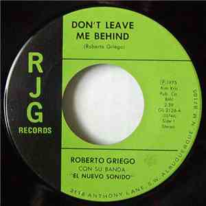Roberto Griego Con Su Banda El Nuevo Sonido - Don't Leave Me Behind / Y Vol ...