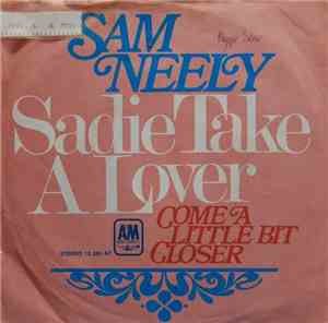 Sam Neely - Sadie Take A Lover / Come A Little Bit Closer