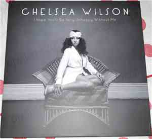 Chelsea Wilson - I Hope You'll Be Very Unhappy Without Me