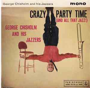 George Chisholm And His Jazzers - Crazy Party Time (And All That Jazz!)