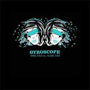 Gyroscope  - Dream Vs Scream