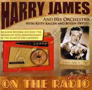 Harry James And His Orchestra ,with Kitty Kallen ,and Buddy DeVito - On The Radio 1944-45