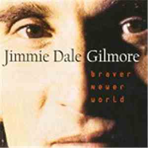 Jimmie Dale Gilmore - Braver Newer World