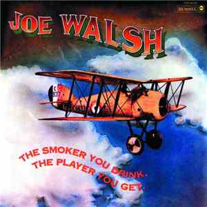 Joe Walsh - The Smoker You Drink, The Player You Get