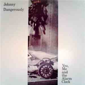 Johnny Dangerously  - You, Me And The Alarm Clock
