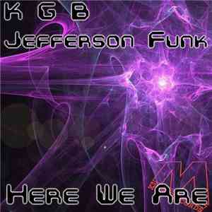 K G B & Jefferson Funk - Here We Are