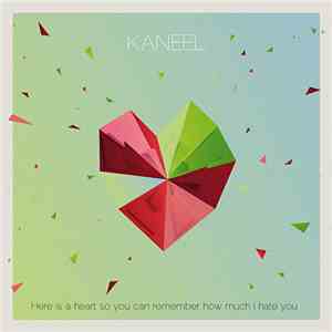 Kaneel - Here Is A Heart So You Can Remember How Much I Hate You