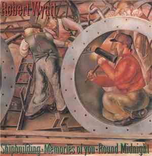 Robert Wyatt - Shipbuilding / Memories Of You / Round Midnight
