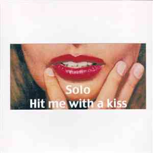 Solo  - Hit Me With A Kiss