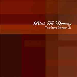 Black Tie Dynasty - This Stays Between Us