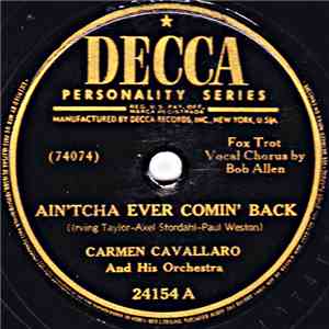 Carmen Cavallaro And His Orchestra - Ain'tcha Ever Comin' Back / I Have But ...