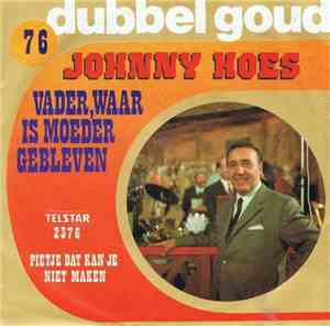 Johnny Hoes - Vader, Waar Is Moeder Gebleven / Pietje Dat Kan Je Niet Maken