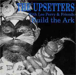The Upsetters With Lee Perry & Friends - Build The Ark