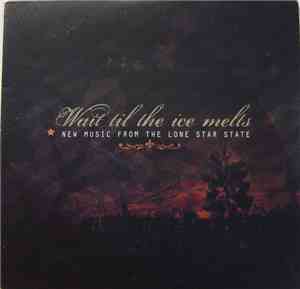 Various - Wait Til The Ice Melts New Music From The Lone Star State