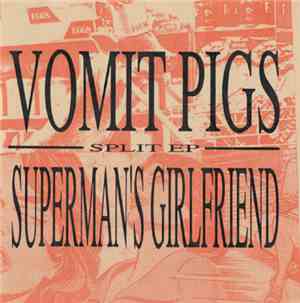 Vomit Pigs / Superman's Girlfriend - Split EP