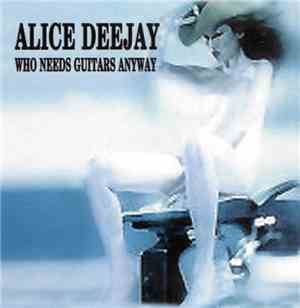 Alice Deejay - Who Needs Guitars Anyway