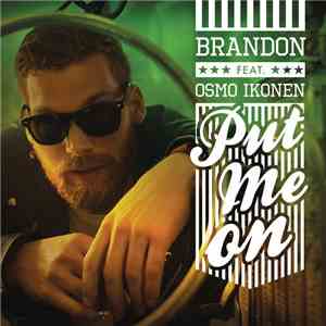 Brandon  Feat. Osmo Ikonen - Put Me On